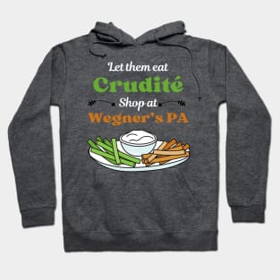 Funny Political Slogan - Let Them Eat Crudites - Shop At Wegner's PA Hoodie